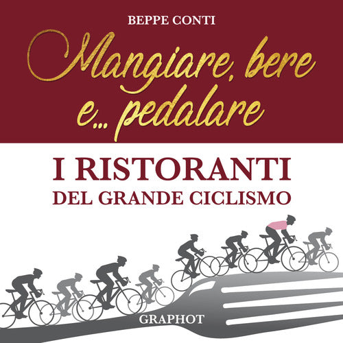 Cover of Mangiare, bere e... pedalare. I ristoranti del grande ciclismo