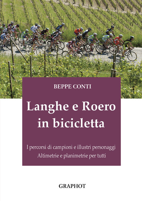 Cover of Langhe e Roero in bicicletta. I percorsi di campioni e illustri personaggi, altimetrie e planimetrie per tutti