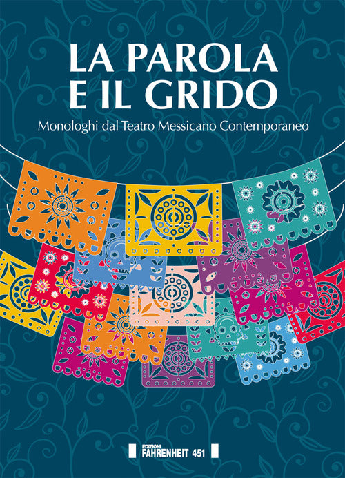 Cover of parola e il grido. Monologhi dal teatro messicano contemporaneo