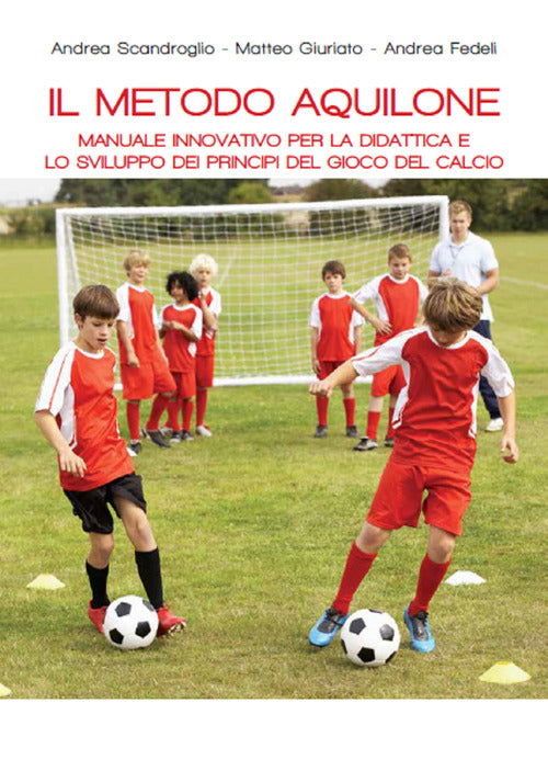 Cover of metodo aquilone. Manuale innovativo per la didattica e lo sviluppo dei principi del gioco del calcio