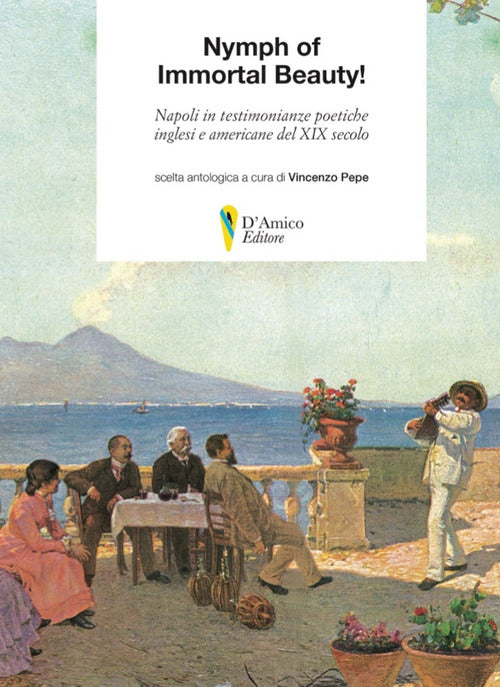 Cover of Nymph of Immortal Beauty! Napoli in testimonianze poetiche inglesi e americane del XIX secolo