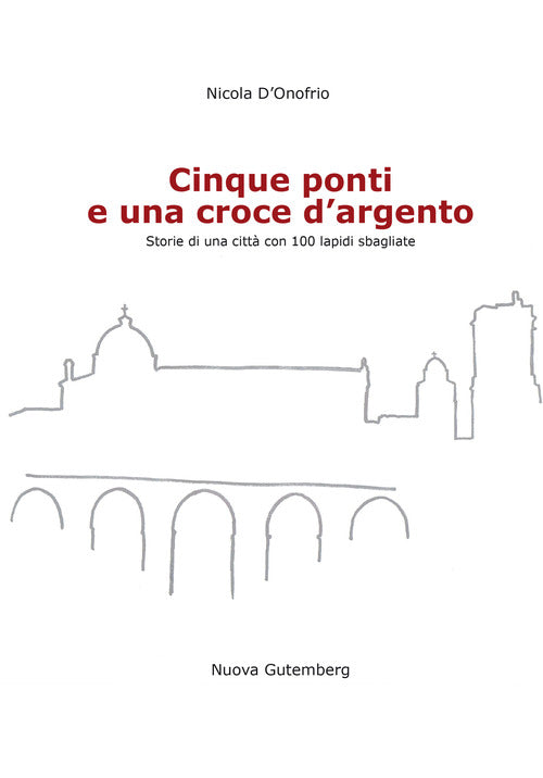 Cover of Cinque ponti e una croce d'argento. Storie di una città con 100 lapidi sbagliate