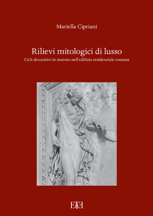 Cover of Rilievi mitologici di lusso. Cicli decorativi in marmo nell'edilizia residenziale romana