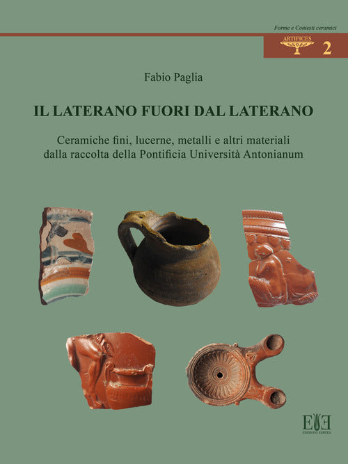 Il Laterano fuori dal Laterano. Ceramiche fini, lucerne, metalli e altri materiali dalla raccolta della Pontificia Universit Antonianum