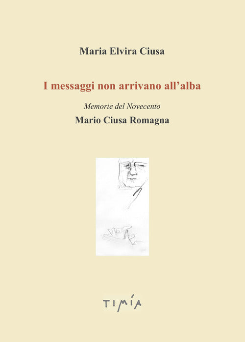 Cover of messaggi non arrivano all'alba. Memorie del Novecento. Mario Ciusa Romagna