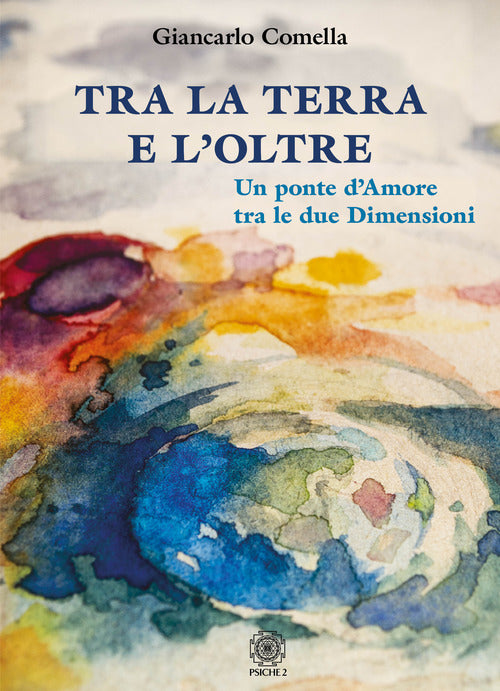 Cover of Tra la terra e l'oltre. Un ponte d'amore tra le due dimensioni