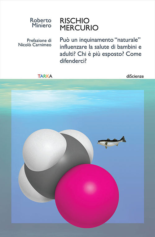 Cover of Rischio mercurio. Può un inquinamento «naturale» influenzare la salute di bambini e adulti? Chi è più esposto? Come difenderci?