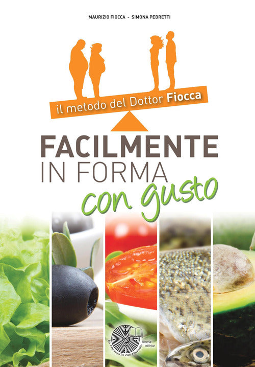 Cover of Facilmente in forma con gusto. Il metodo del dottor Fiocca