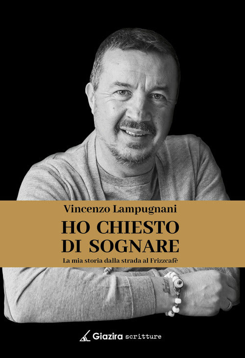 Cover of Ho chiesto di sognare. La mia storia dalla strada al Frizzcafè