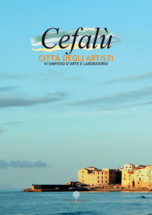 Cover of Cefalù città degli Artisti. 6° simposio d'arte e laboratorio