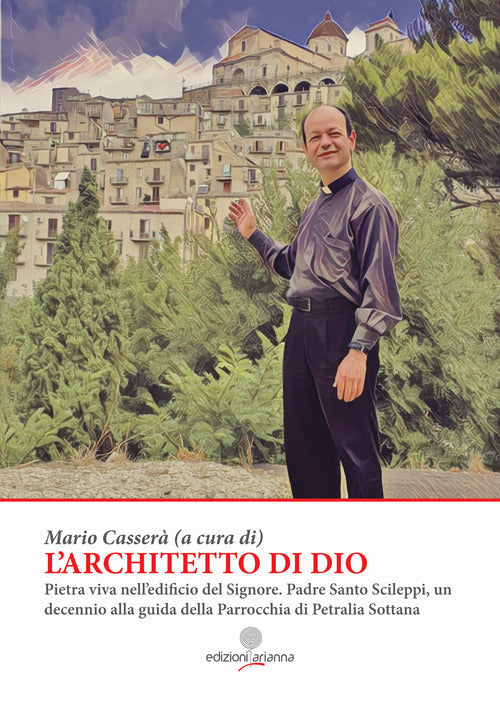 Cover of architetto di Dio. Pietra viva nell'edificio del Signore. Padre Santo Scileppi, un decennio alla guida della Parrocchia di Petralia Sottana