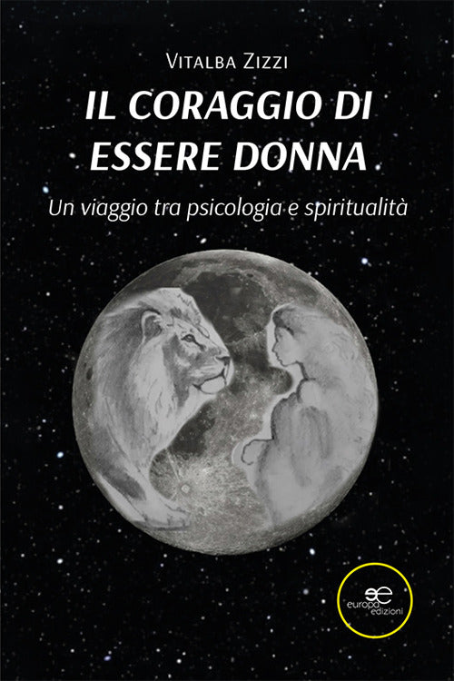 Il coraggio di essere donna. Un viaggio tra psicologia e spiritualità