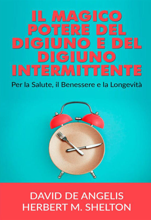 Cover of magico potere del digiuno e del digiuno intermittente. Per la salute, il benessere e la longevità