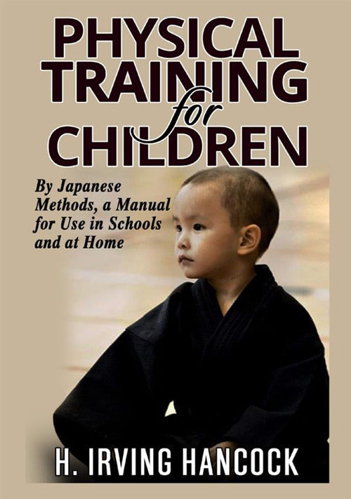 Cover of Physical training for children. By Japanese methods: a manual for use in schools and at home