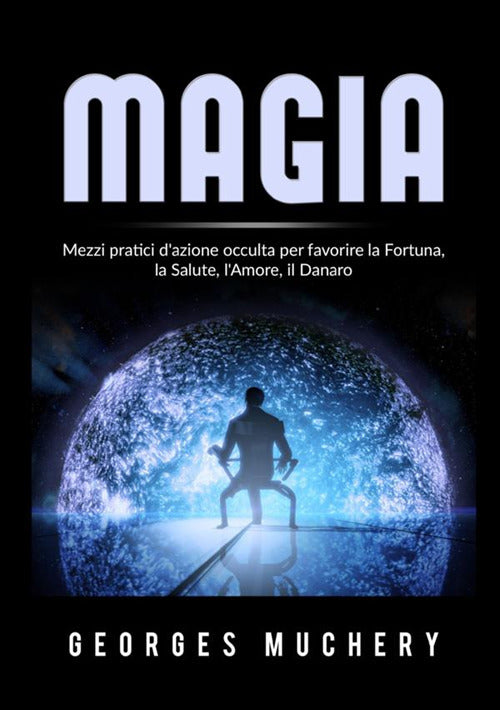 Cover of Magia. Mezzi pratici d'azione occulta per favorire la fortuna, la salute, l'amore, il danaro