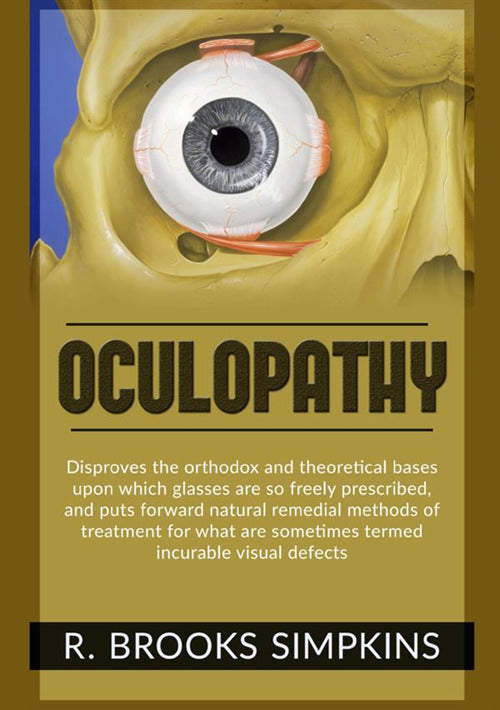 Cover of Oculopathy. Disproves the orthodox and theoretical bases upon which glasses are so freely prescribed, and puts forward natural remedial methods of treatment for what are sometimes termed incurable visual defects
