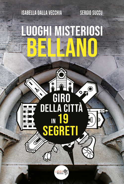 Cover of Luoghi misteriosi Bellano. Giro della città in 19 segreti