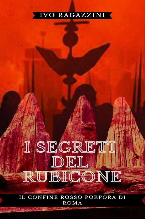Cover of segreti del Rubicone. Il confine rosso porpora di Roma