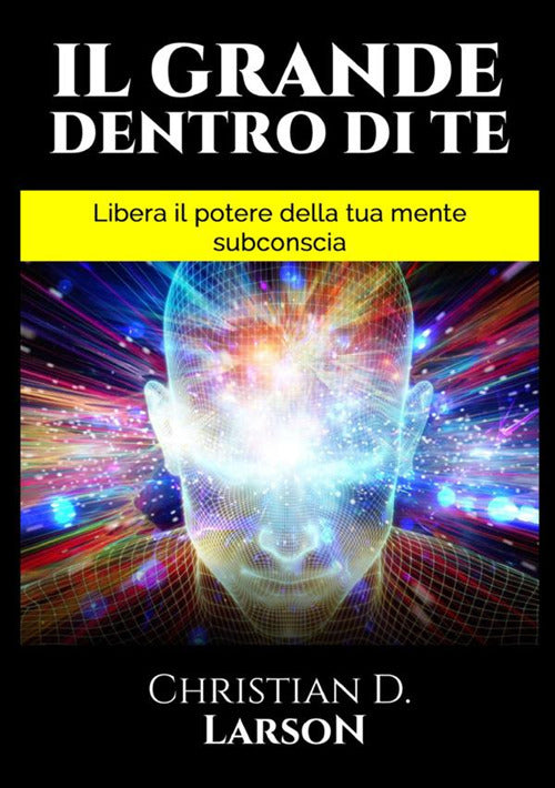 Cover of grande dentro di te. Libera il Potere della tua mente subconscia