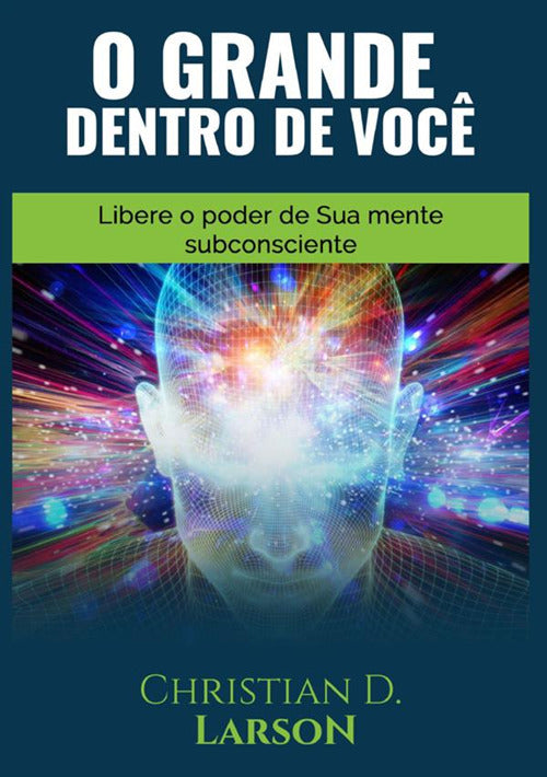 Cover of grande dentro de você. Libere o poder de sua mente subconsciente