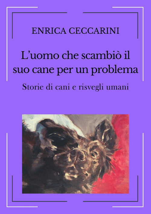 Cover of uomo che scambiò il suo cane per un problema. Storie di cani e risvegli umani