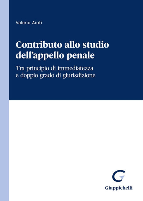 Cover of Contributo allo studio dell'appello penale. Tra principio di immediatezza e doppio grado di giurisdizione