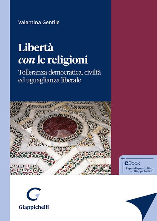 Libert con le religioni. Tolleranza democratica, civilt ed uguaglianza liberale