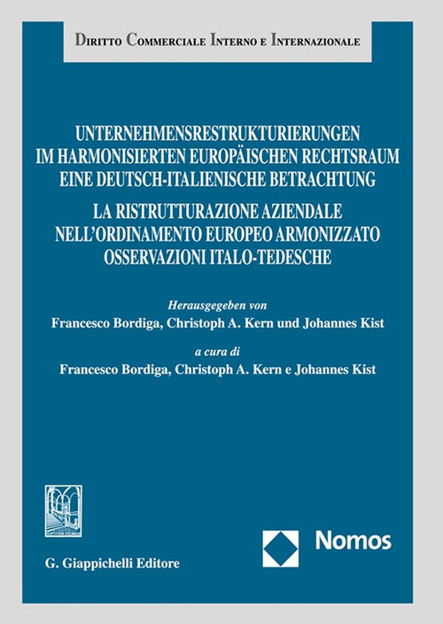 Unternehmensrestrukturierungen im harmonisierten europischen Rechtsraum. Eine deutsch-italienische Betrachtung-La ristrutturazione aziendale nell'ordinamento europeo armonizzato. Osservazioni italo-tedesche
