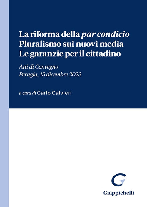 La riforma della par condicio. Pluralismo sui nuovi media. Le garanzie per il cittadino. Atti di Convegno (Perugia, 15 dicembre 2023)
