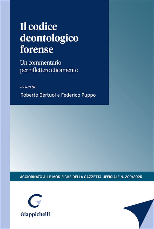 Il codice deontologico forense. Un commentario per riflettere eticamente. Aggiornato alle modifiche della Gazzetta Ufficiale n.202/2025