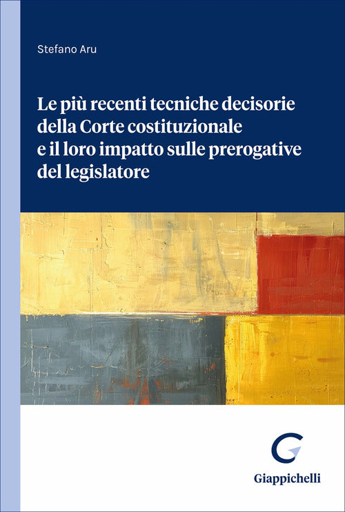 Le più recenti tecniche decisorie della Corte costituzionale e il loro impatto sulle prerogative del legislatore
