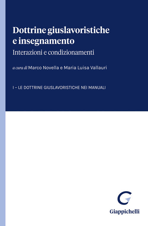 Dottrine giuslavoristiche e insegnamento: interazioni e condizionamenti. Vol. 1: Le dottrine giuslavoristiche nei manuali