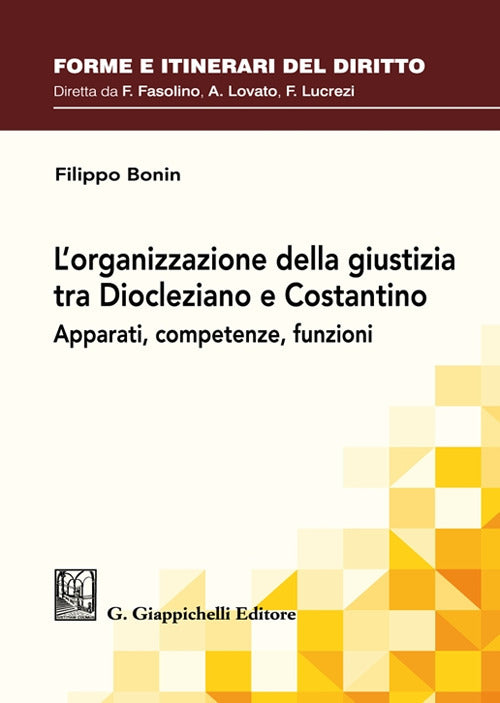 Cover of organizzazione della giustizia tra Diocleziano e Costantino. Apparati, competenze, funzioni