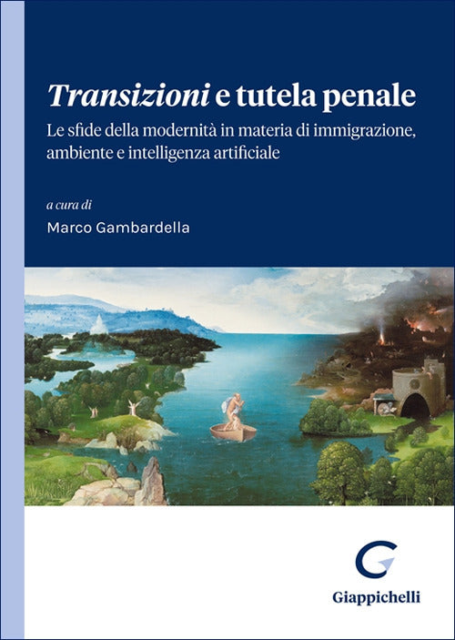 Transizioni e tutela penale. Le sfide della modernit in materia di immigrazione, ambiente e intelligenza artificiale