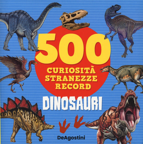 Cover of Dinosauri. 500 curiosità, stranezze, record