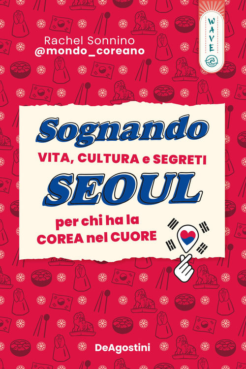 Cover of Sognando Seoul. Vita, cultura e segreti per chi ha la Corea nel cuore