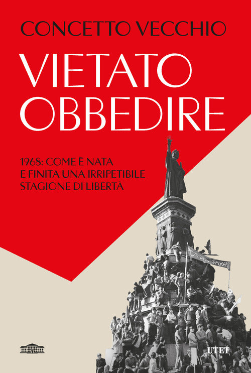 Vietato obbedire. 1968: Come nata e finita una irripetibile stagione di libert