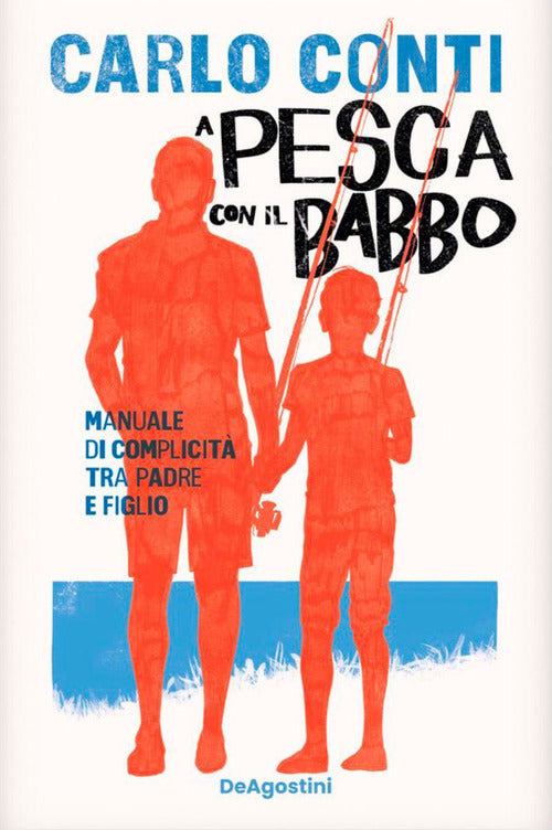 A pesca con il babbo. Manuale di complicità tra padre e figlio