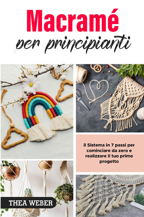 Cover of Macramé per principianti: il Sistema in 7 passi per cominciare da zero e realizzare il tuo primo progetto