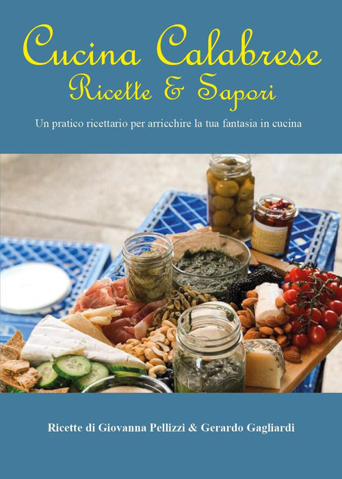 Cover of Cucina calabrese. Ricette e sapori. Un pratico ricettario per arricchire la tua fantasia in cucina
