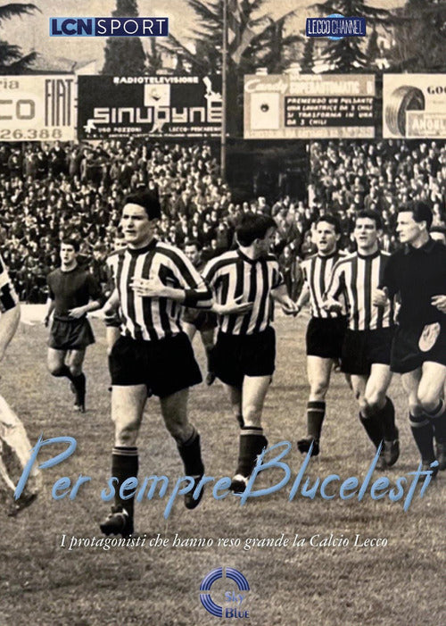 Cover of Per sempre Blucelesti. I protagonisti che hanno reso grande la Calcio Lecco