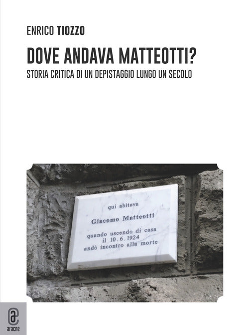Cover of Dove andava Matteotti? Storia critica di un depistaggio lungo un secolo