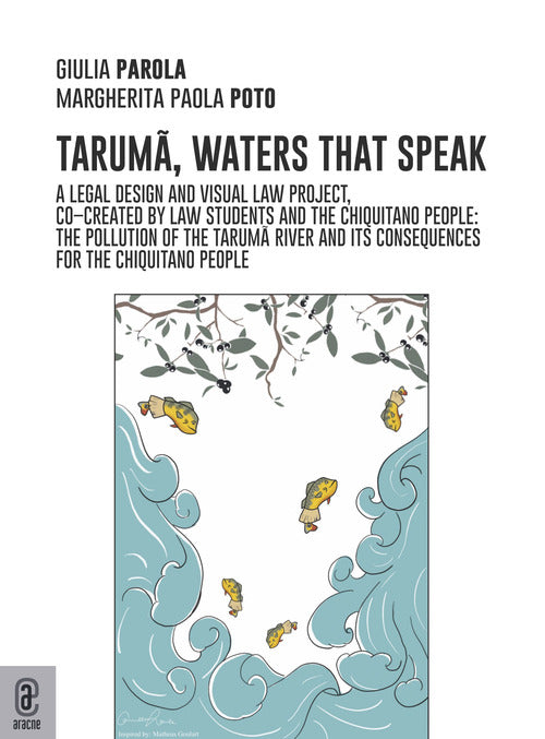 Cover of Taruma, the waters that speak. A legal design and visual law project co-created by law students and the Chiquitano people: the pollution of the Taruma River and the consequences on the Chiquitano people