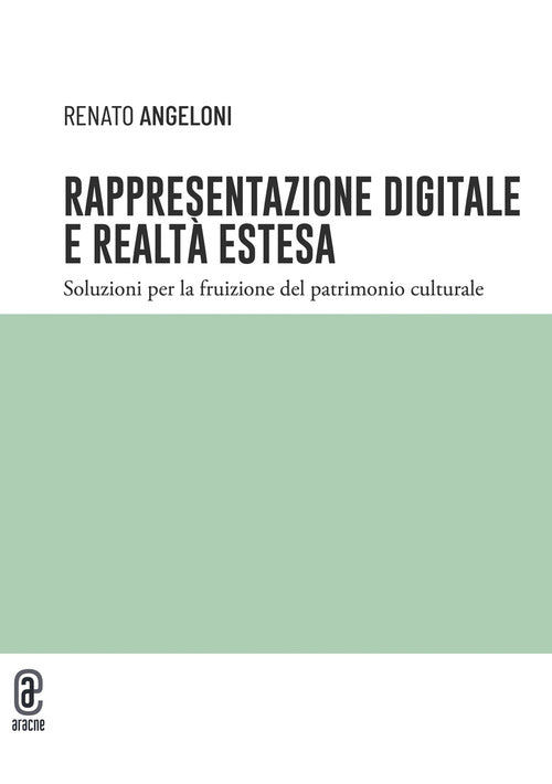 Rappresentazione digitale e realt estesa. Soluzioni per la fruizione del patrimonio culturale