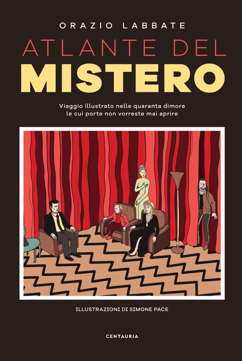 Atlante del mistero. Viaggio illustrato nelle quaranta dimore le cui porte non vorreste mai aprire
