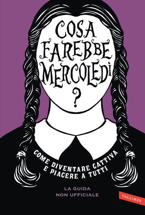 Cover of Cosa farebbe Mercoledì? Come diventare cattiva e piacere a tutti