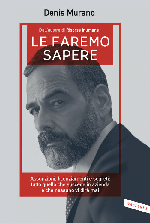Le faremo sapere. Assunzioni, licenziamenti e segreti: tutto quello che succede in azienda e che nessuno vi dir mai
