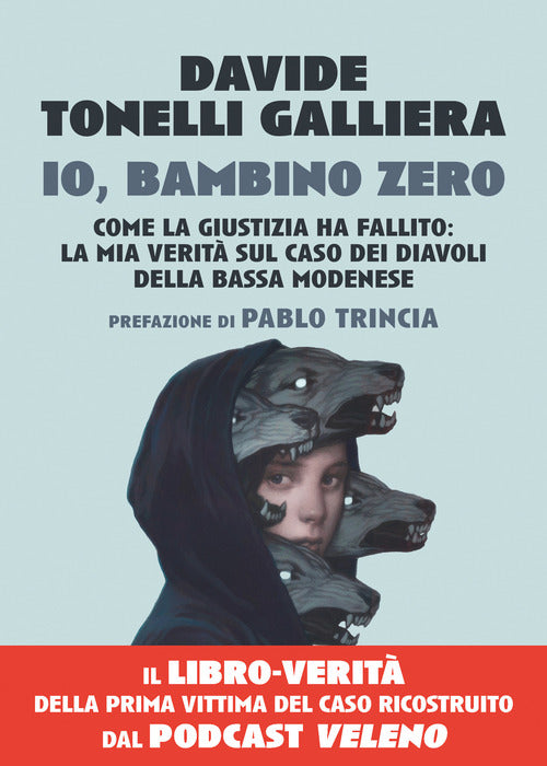 Io, bambino zero. Come la giustizia ha fallito: la mia verit sul caso dei Diavoli della Bassa modenese