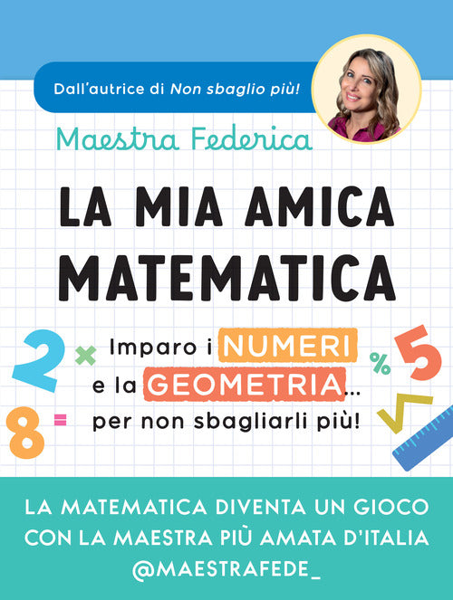 La mia amica matematica. Imparo i numeri e la geometria per non sbagliarli pi!