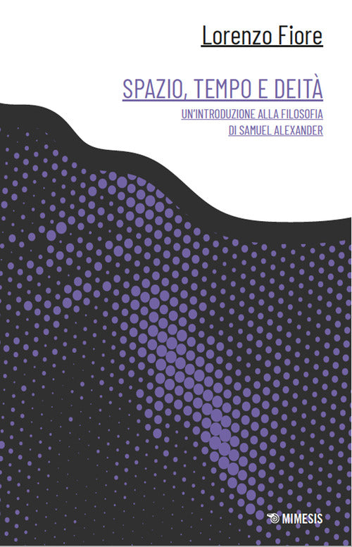 Spazio, tempo e deit. Un'introduzione alla filosofia di Samuel Alexander